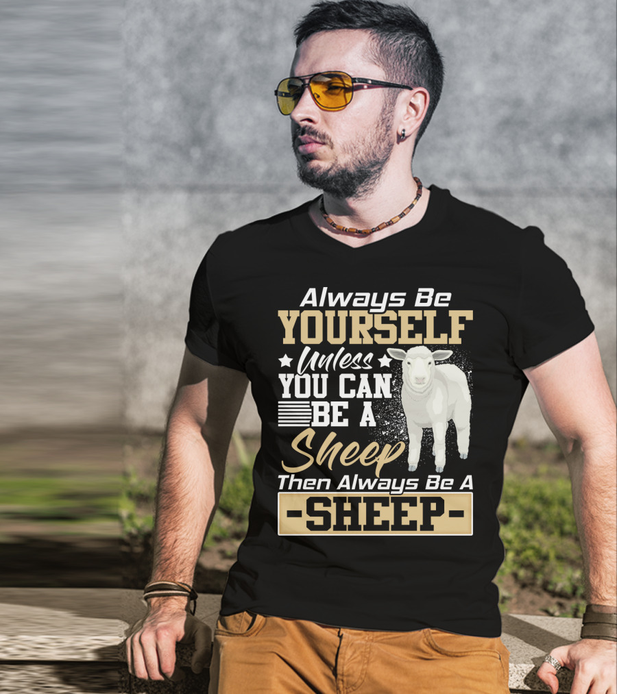 Always Be Yourself Unless You Can Be A Sheep Then Always Be A Sheep T-Shirt