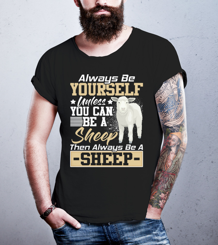 Always Be Yourself Unless You Can Be A Sheep Then Always Be A Sheep T-Shirt
