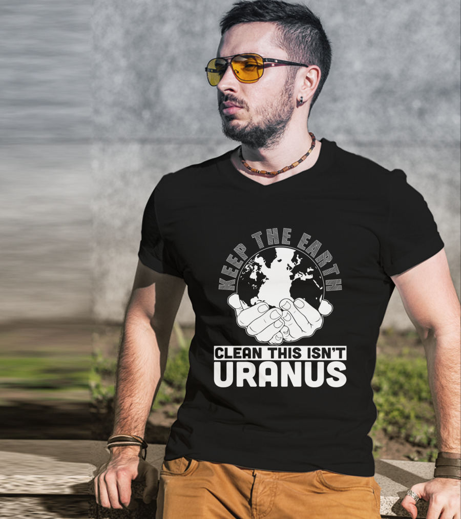 Keep The Earth Clean This Isn't Uranus T-Shirt