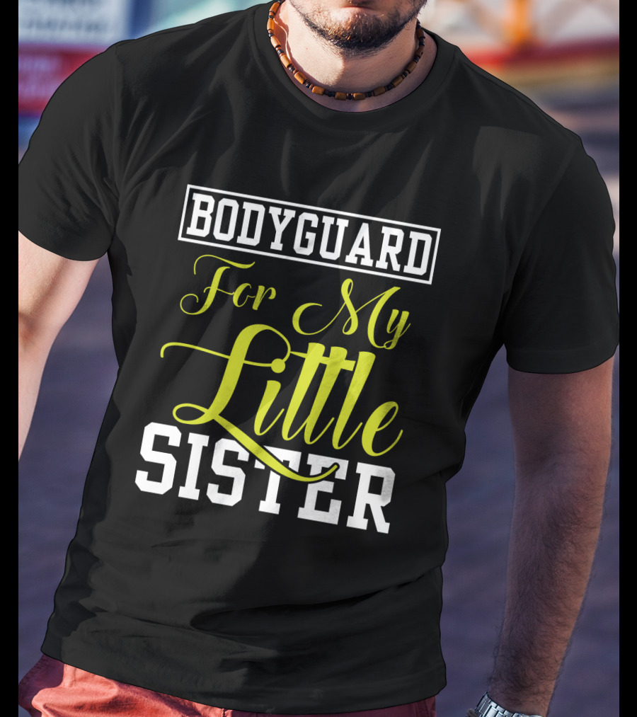 Bodyguard For My Little Sister T-Shirt