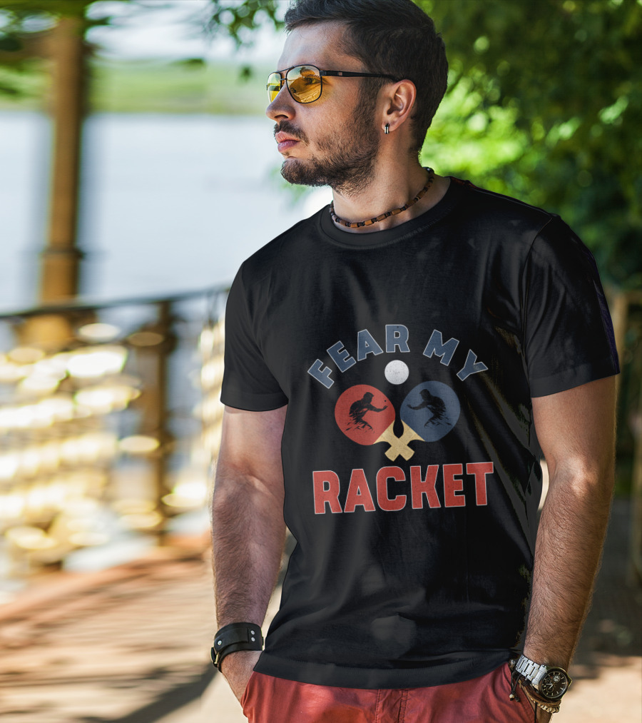 Fear My Racket Ping Pong Players T-Shirt