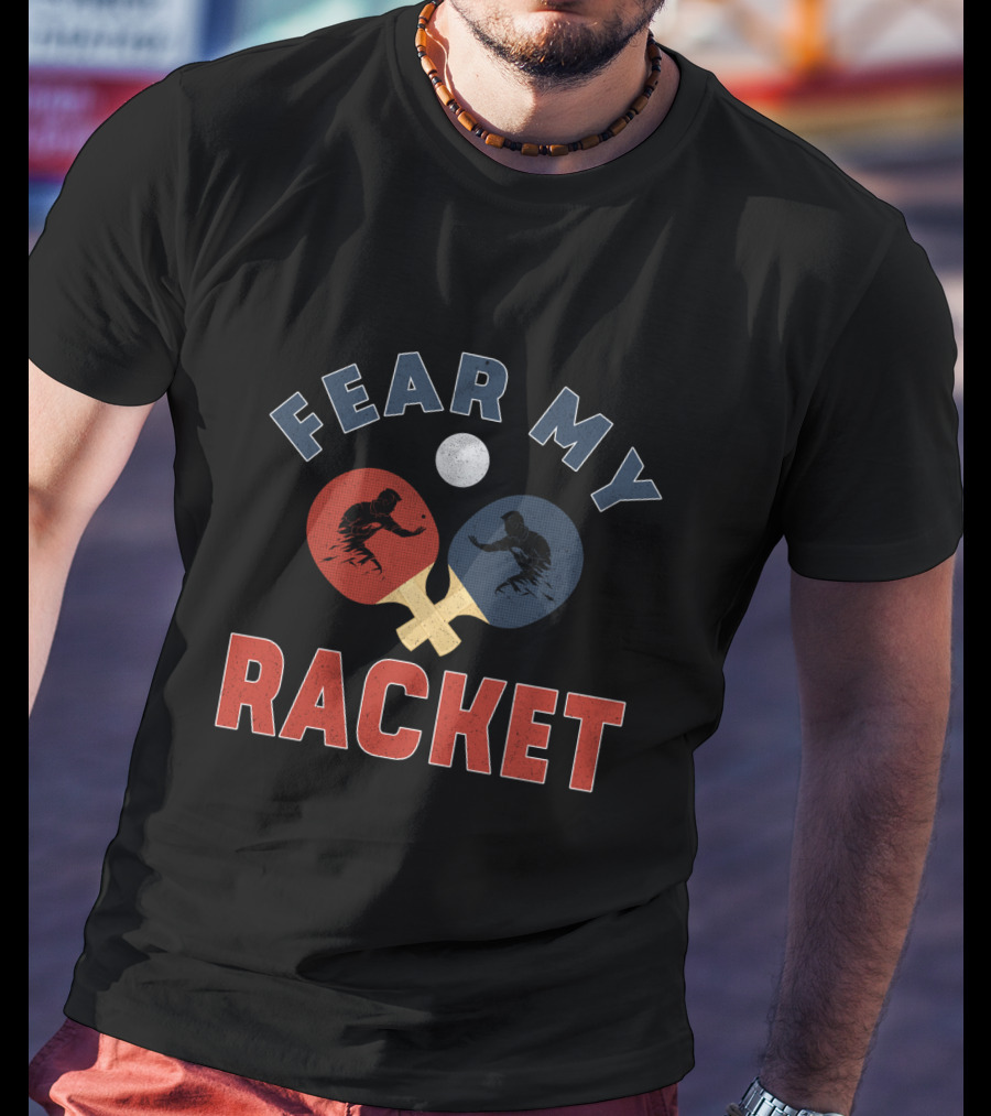 Fear My Racket Ping Pong Players T-Shirt