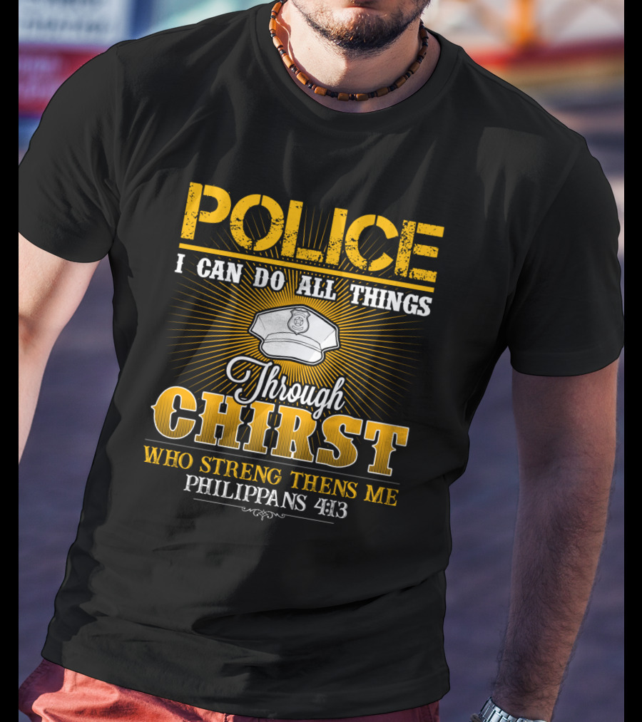 Police I Can Do All Things Through Christ Who Strengthens Me Philippians 4:13 T-Shirt