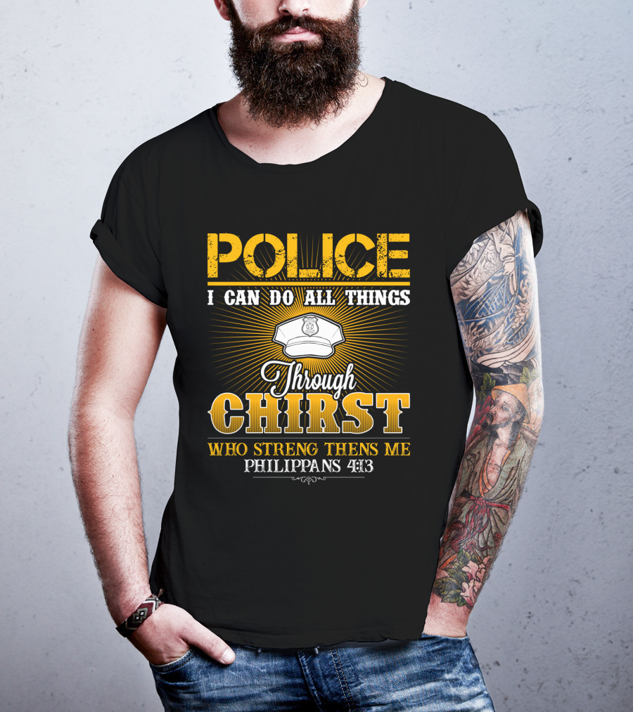 Police I Can Do All Things Through Christ Who Strengthens Me Philippians 4:13 T-Shirt
