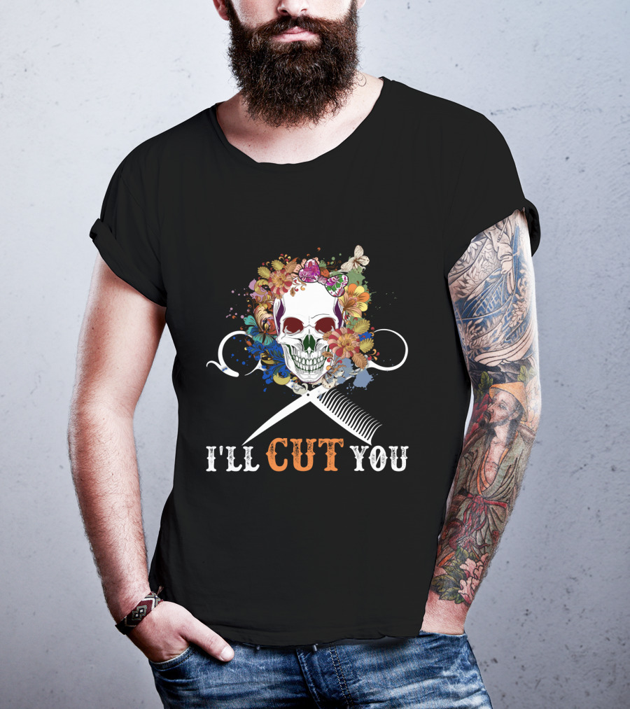 I'll Cut You Skull Flowers Hairstylist Scissors Comb T-Shirt