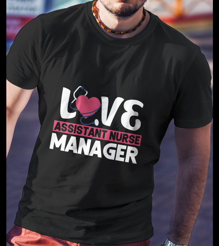 LOVE Assistant Nurse Manager T-Shirt