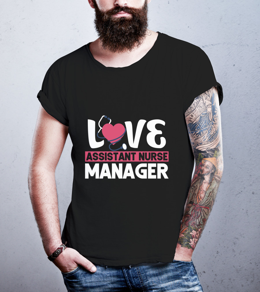 LOVE Assistant Nurse Manager T-Shirt