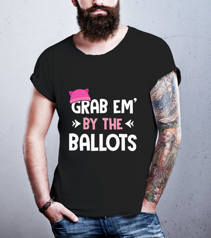 Grab Em' By The Ballots Pussy Hat T-Shirt