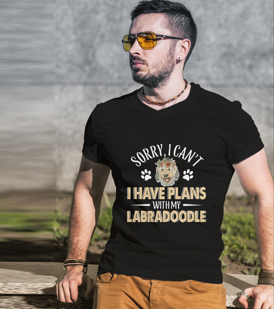Sorry I Can't I Have Plans With My Labradoodle T-Shirt