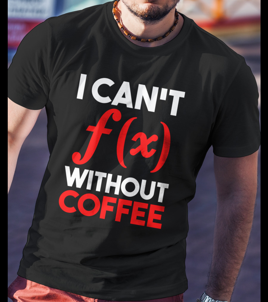I Can't F(x) Without Coffee T-Shirt