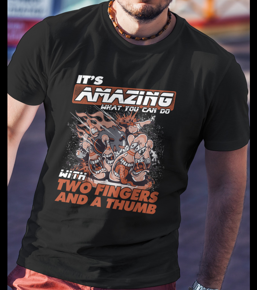 It's Amazing What You Can Do With Two Fingers And A Thumb T-Shirt