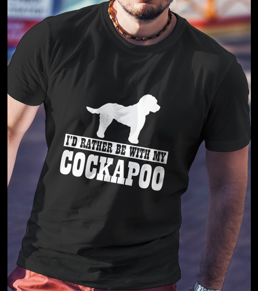 I'D Rather Be With My Cockapoo T-Shirt