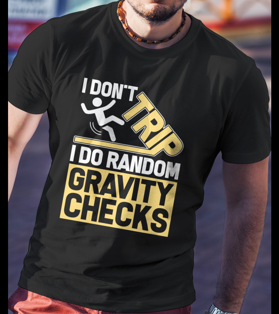 I Don't Trip I Do Random Gravity Checks Sign Bold Typography T-Shirt