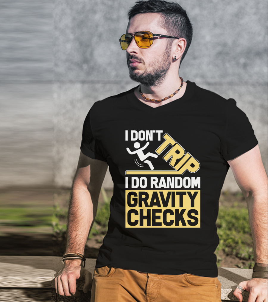 I Don't Trip I Do Random Gravity Checks Sign Bold Typography T-Shirt