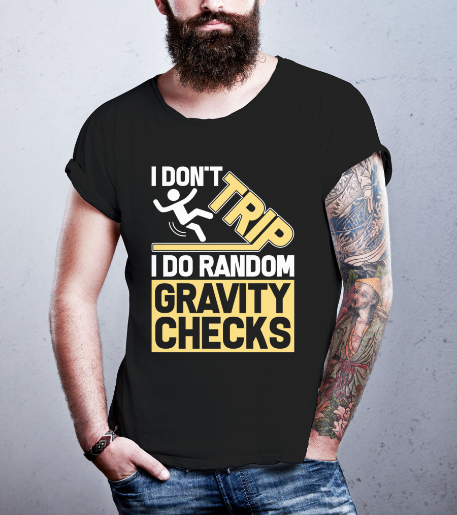 I Don't Trip I Do Random Gravity Checks Sign Bold Typography T-Shirt
