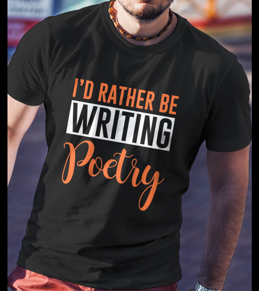 I'd Rather Be Writing Poetry Text T-Shirt