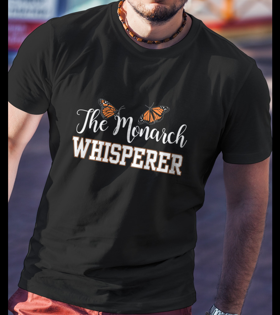 The Monarch Whisperer Cute Butterfly Lover Monarch Butterfly Enthusiast T-Shirt