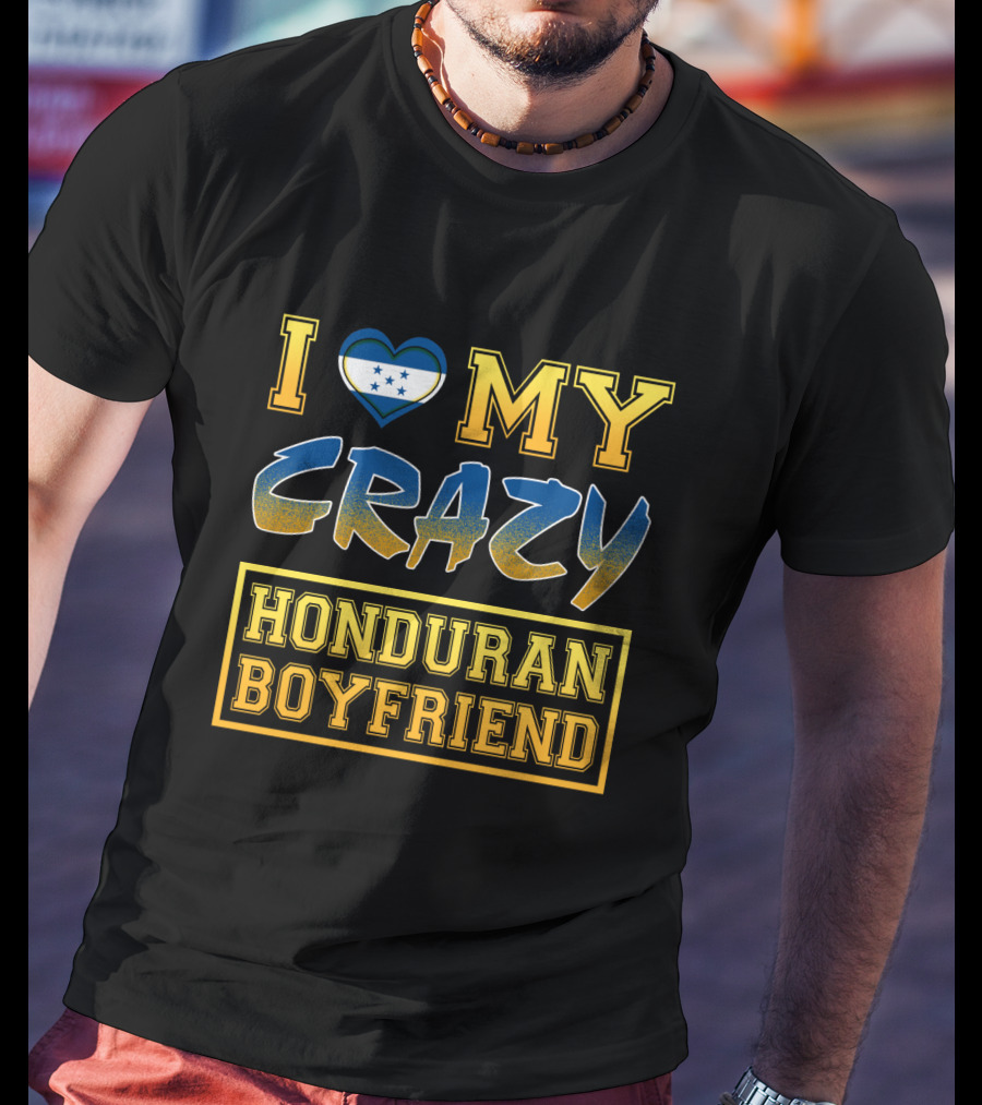I Heart My Crazy Honduran Boyfriend T-Shirt