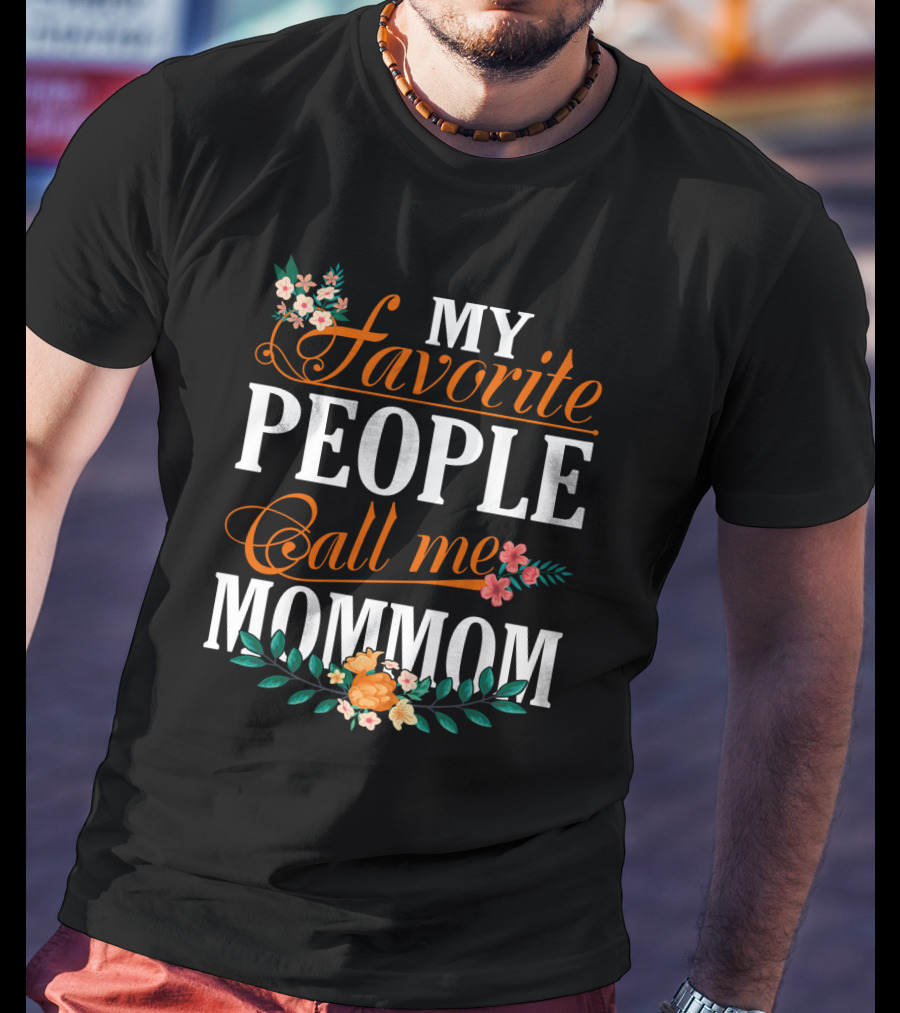 My Favorite People Call Me Mommom With Floral Decorations T-Shirt