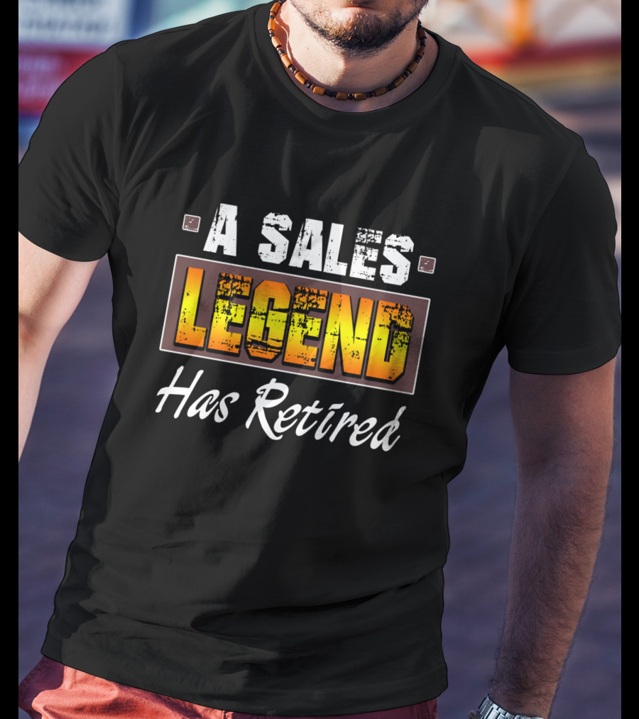 A Sales Legend Has Retired Bold Typography T-Shirt
