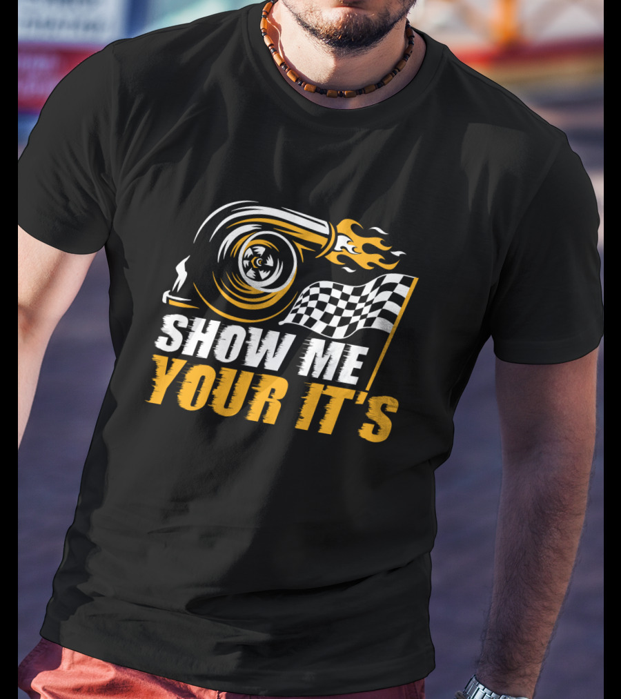 Show Me Your It's Turbo Flames And Checkered Flag T-Shirt