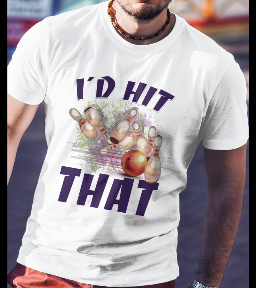 I'D HIT THAT Bowling Pins Strike Bowling Ball T-Shirt