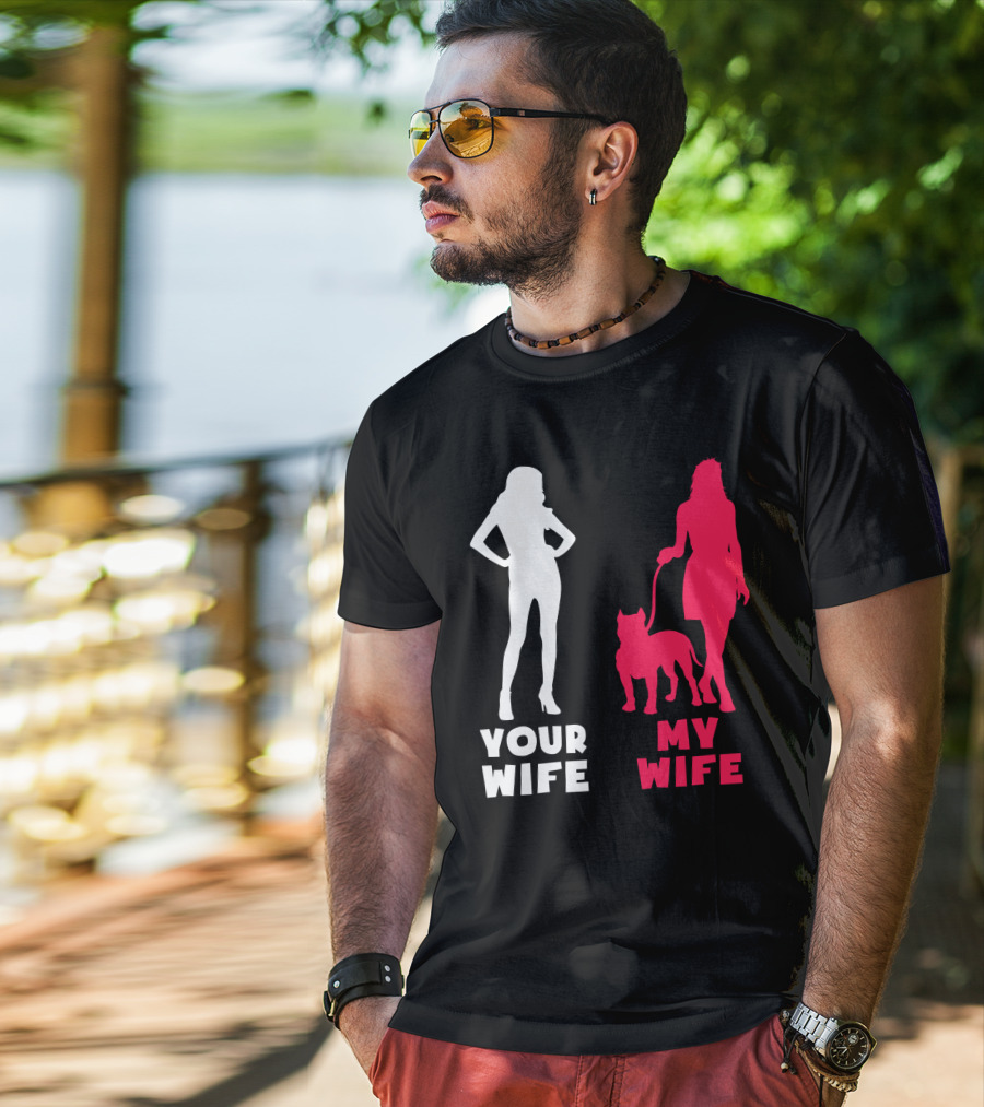 Your Wife My Wife Pit Bull T-Shirt