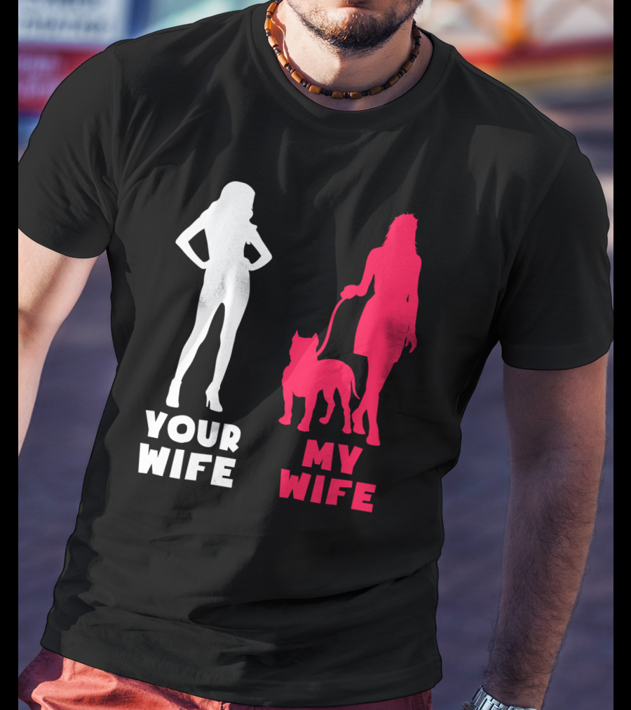 Your Wife My Wife Pit Bull T-Shirt