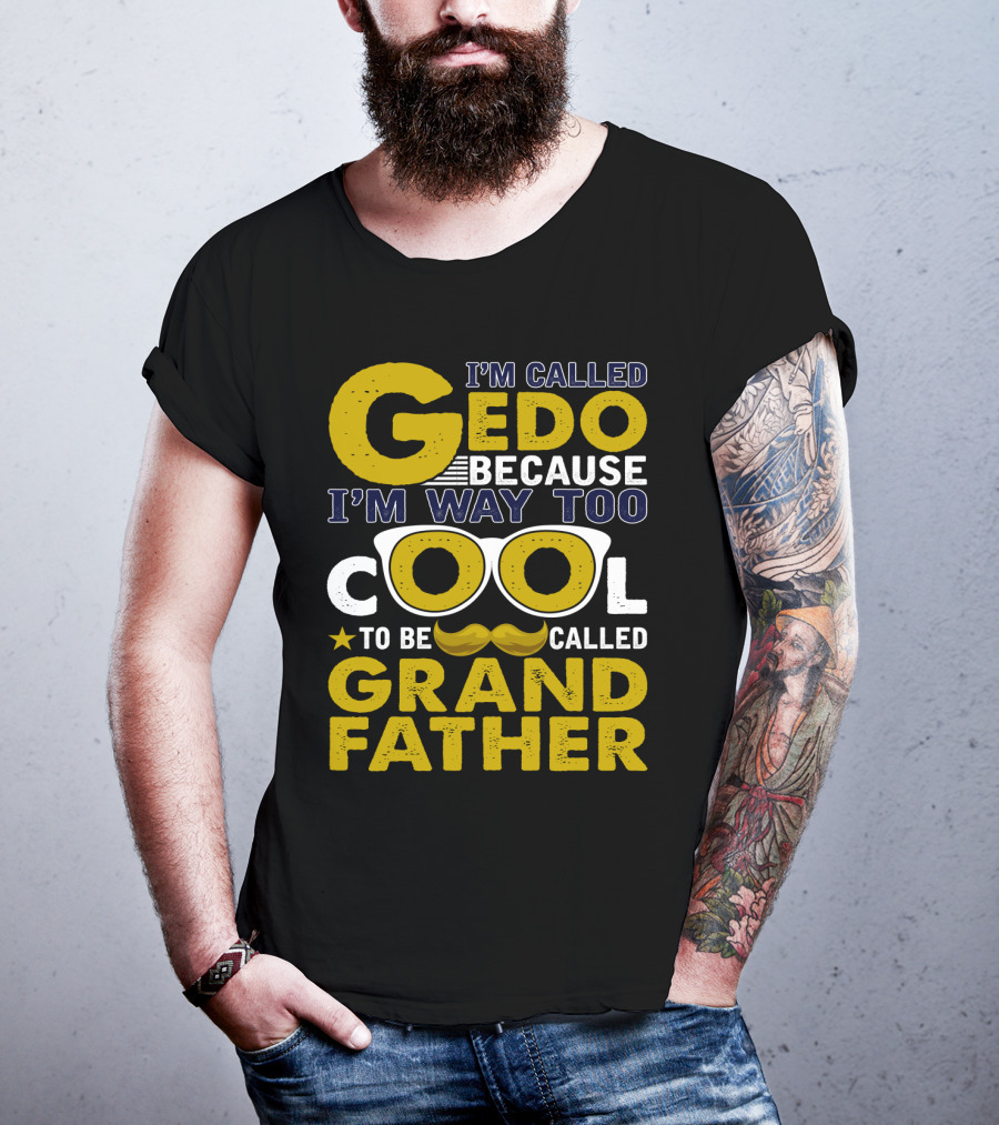 I'm Called Gedo Because I'm Way Too Cool To Be Called Grandfather T-Shirt