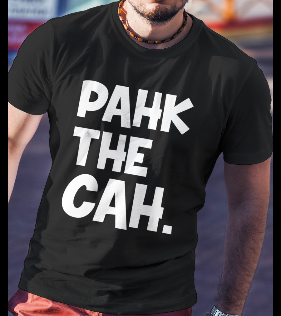 Pahk The Cah Funny Boston Accent Text T-Shirt