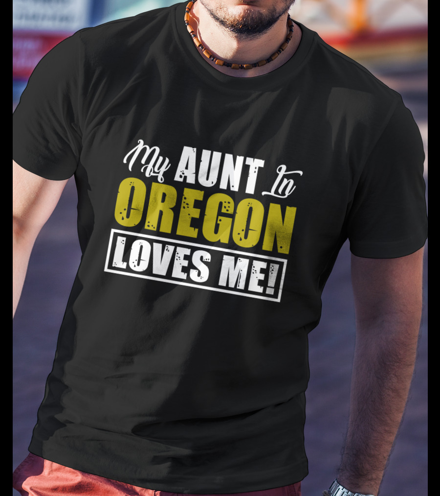 My AUNT In OREGON LOVES ME T-Shirt