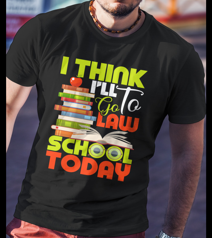 I Think I'll Go To Law School Today Books Apple Eyeglasses T-Shirt