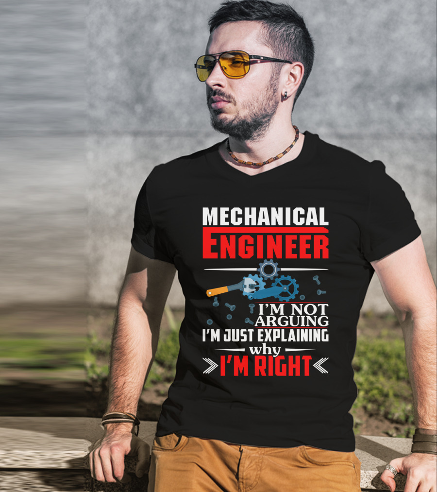 Mechanical Engineer I'm Not Arguing I'm Just Explaining Why I'm Right T-Shirt