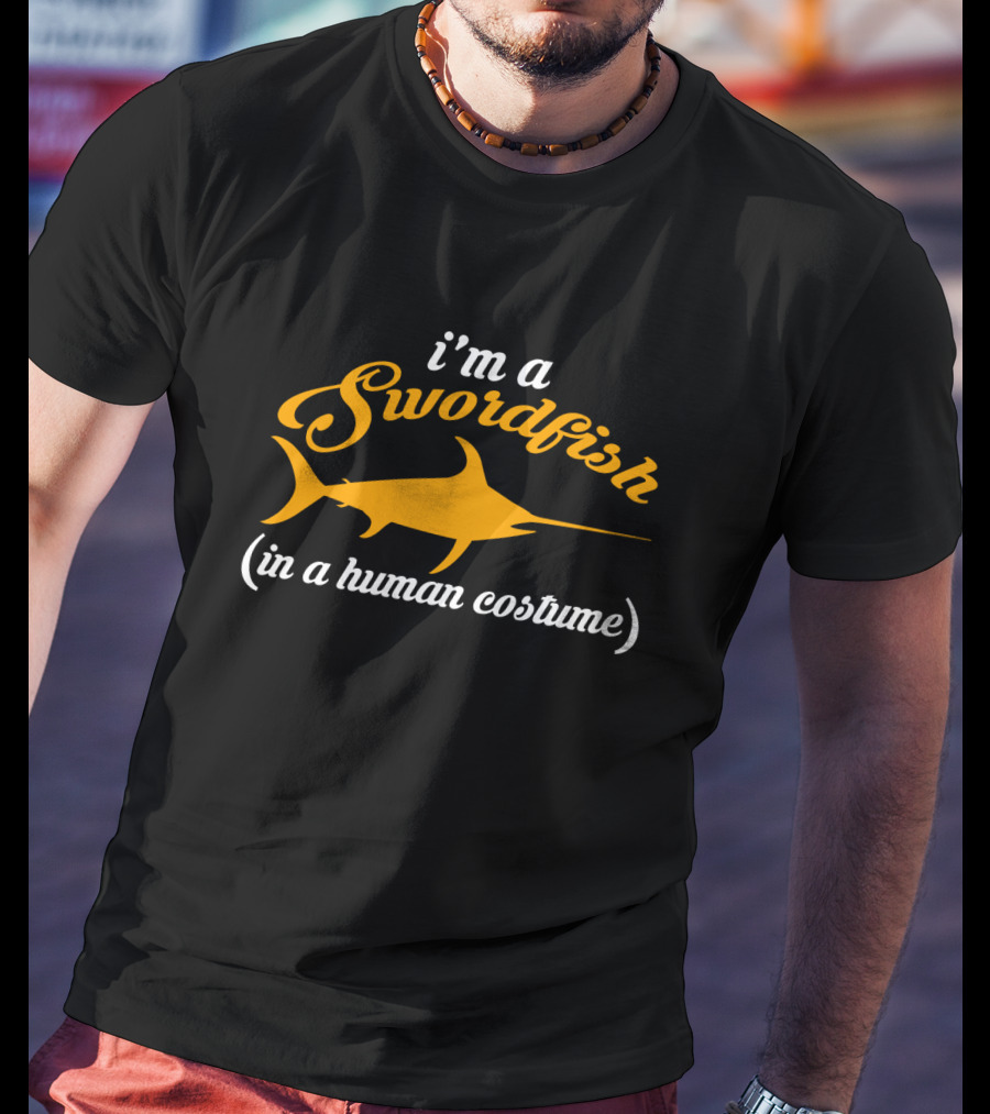 I'm A Swordfish (in A Human Costume) T-Shirt