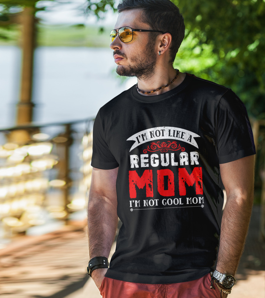 I'm Not Like A Regular Mom I'm Not Cool Mom T-Shirt