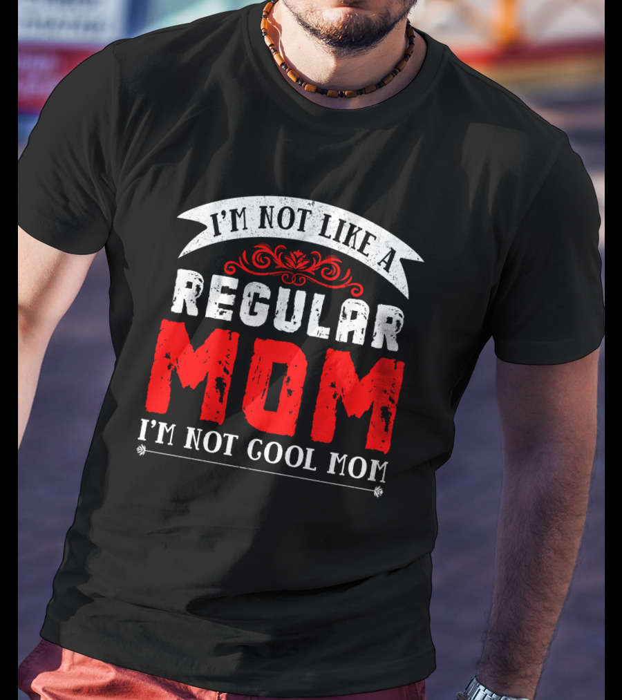 I'm Not Like A Regular Mom I'm Not Cool Mom T-Shirt
