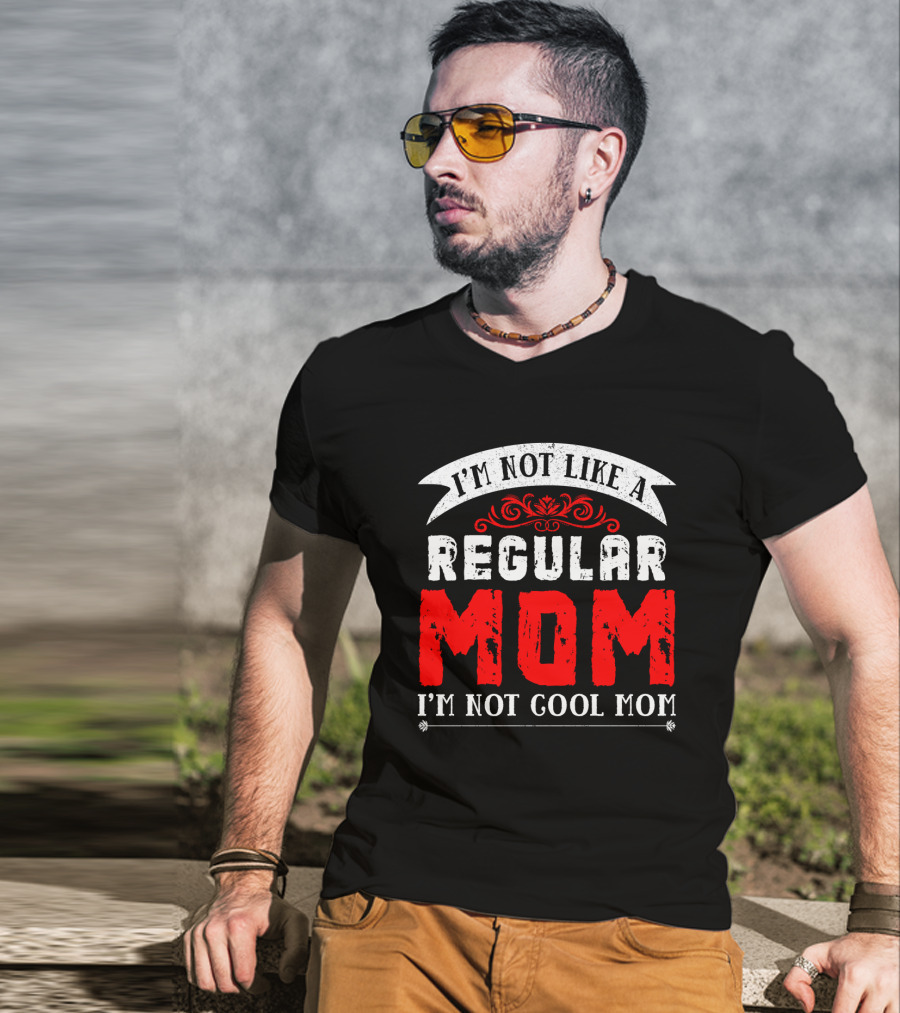 I'm Not Like A Regular Mom I'm Not Cool Mom T-Shirt