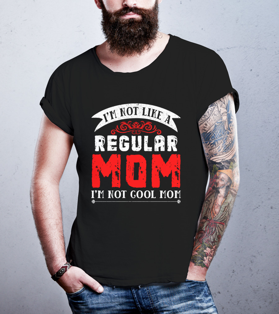 I'm Not Like A Regular Mom I'm Not Cool Mom T-Shirt
