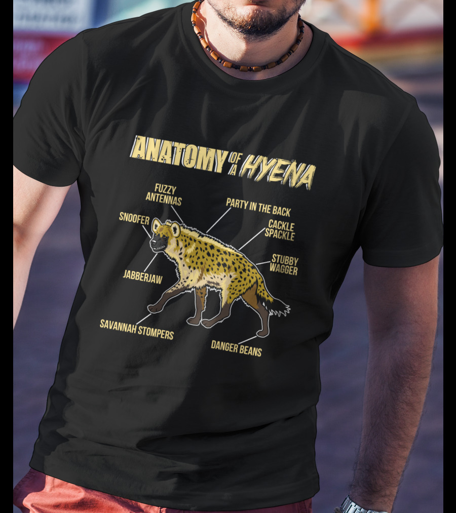 Anatomy Of A Hyena: Fuzzy Antennas Jabberjaw Snoofer Party In The Back Cackle Spackle Stubby Wagger Savannah Stompers Danger Beans T-Shirt