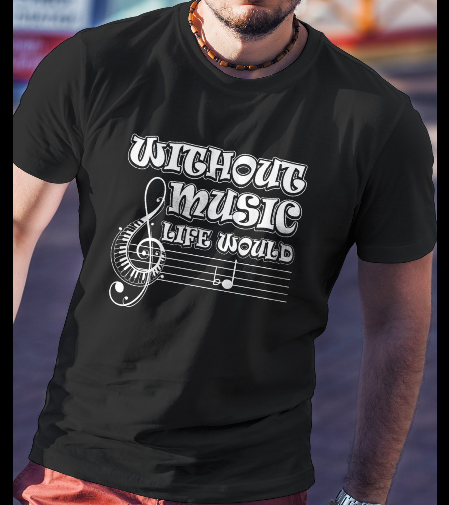 Without Music Life Would B Flat Musical Notes Pun Treble Clef Staff T-Shirt