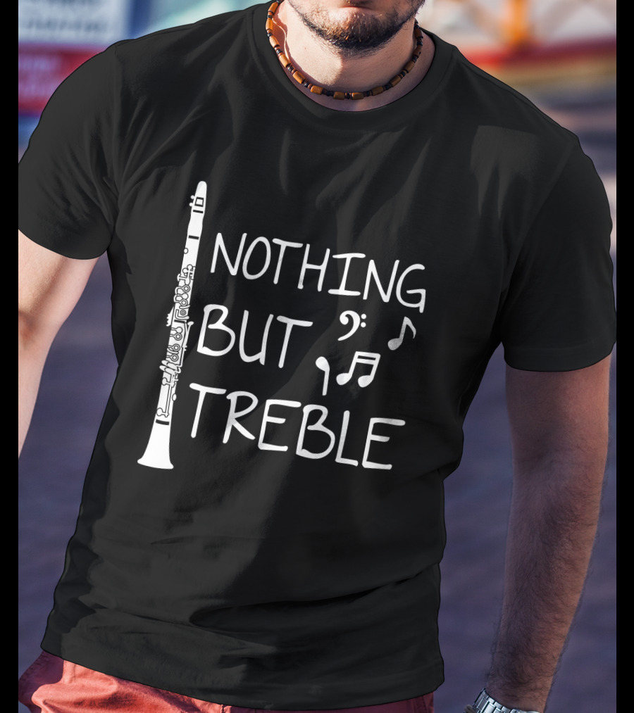 Nothing But Treble Clarinet Musical Notes T-Shirt