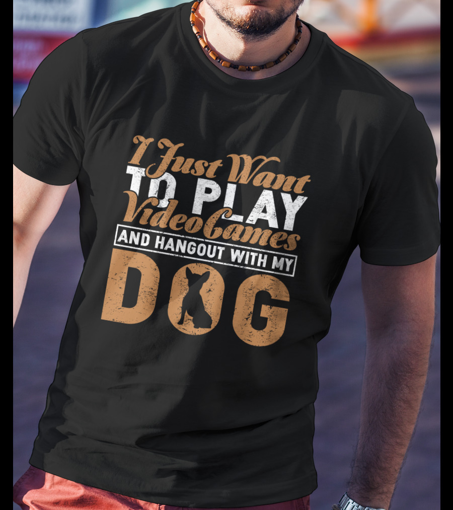 I Just Want To Play Video Games And Hangout With My Dog T-Shirt