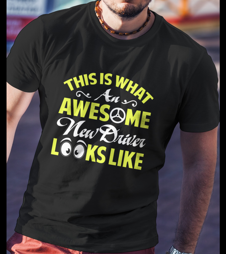 This Is What An Awesome New Driver Looks Like T-Shirt