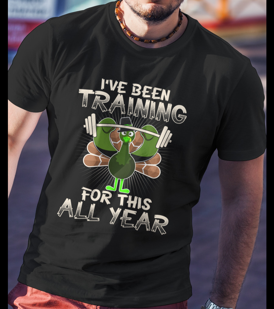 I've Been Training Turkey Weightlifting All Year T-Shirt