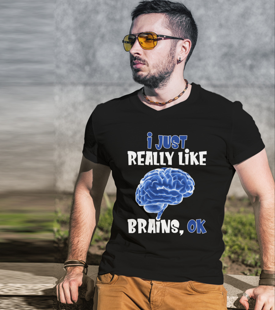 I Just Really Like Brains Ok T-Shirt