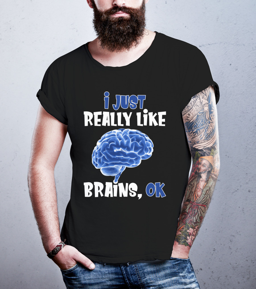 I Just Really Like Brains Ok T-Shirt