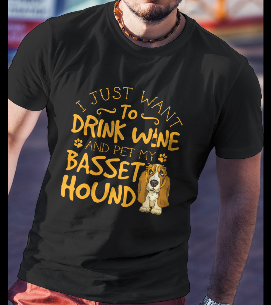 I Just Want To Drink Wine And Pet My Basset Hound T-Shirt
