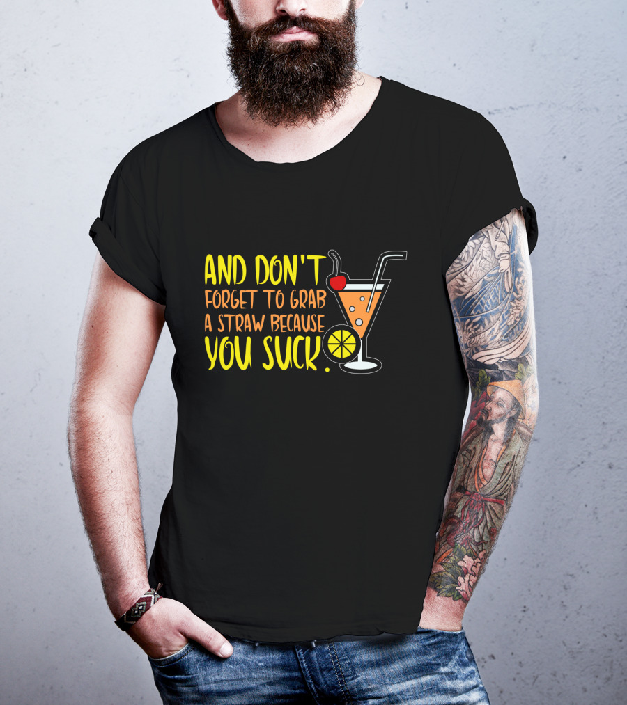Sarcastic Humor And Don't Forget To Grab A Straw Because You Suck Bartender Waiter Waitress T-Shirt