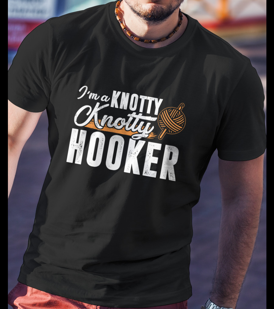 I'm A Knotty Knotty Hooker Yarn Ball T-Shirt