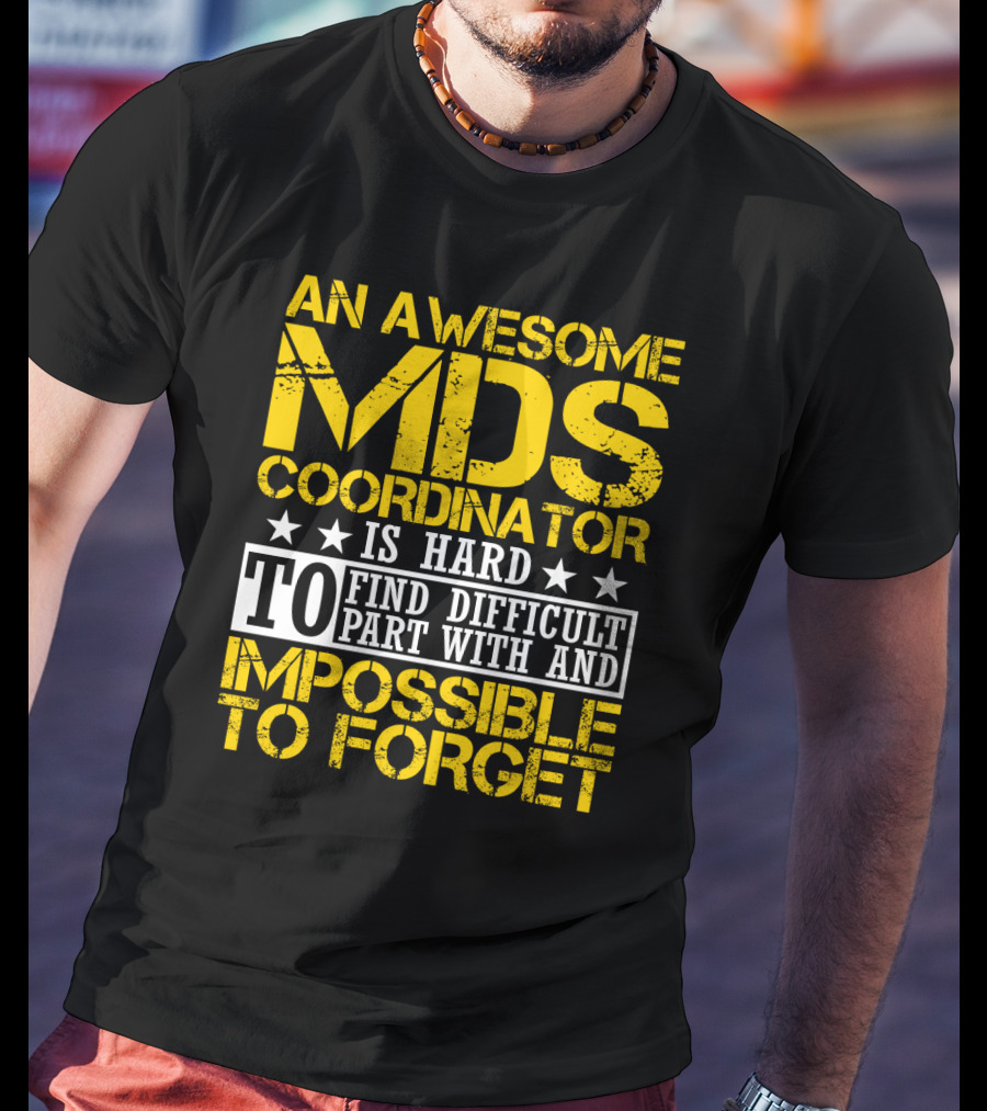An Awesome MDS Coordinator Is Hard To Find Difficult To Part With And Impossible To Forget T-Shirt